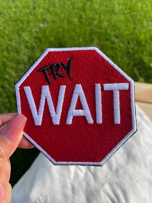 Try Wait Embroidered Iron-On Patch