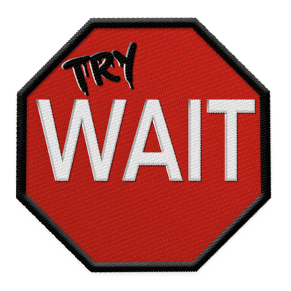Try Wait Embroidered Patch