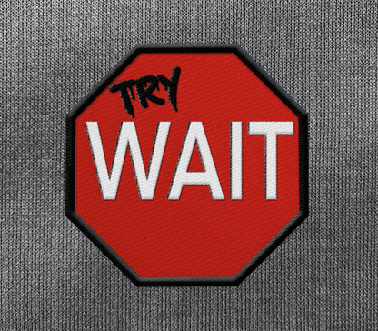 Try Wait Embroidered Patch